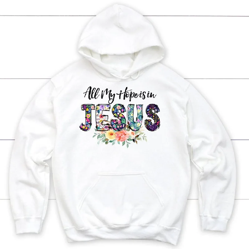 All my hope is in Jesus hoodie, Christian hoodies