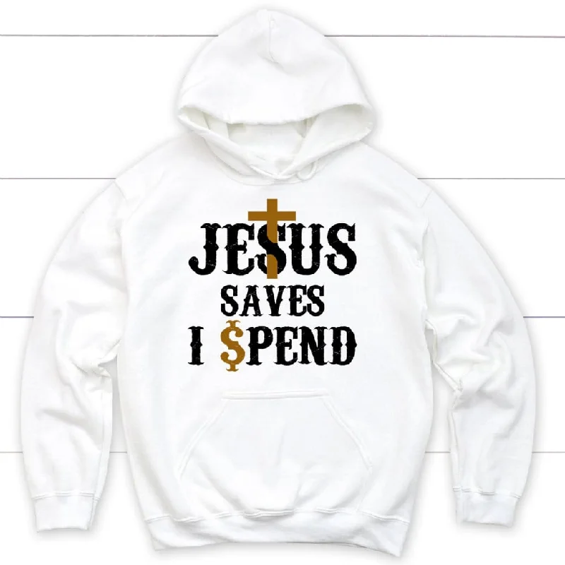 Christian hoodies: Jesus saves I spend hoodie, Jesus hoodie