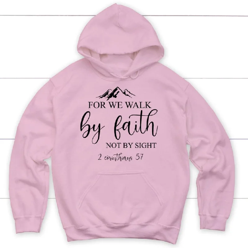 for-we-walk-by-faith-and-not-by-sight-2-corinthians-5-7-hoodie