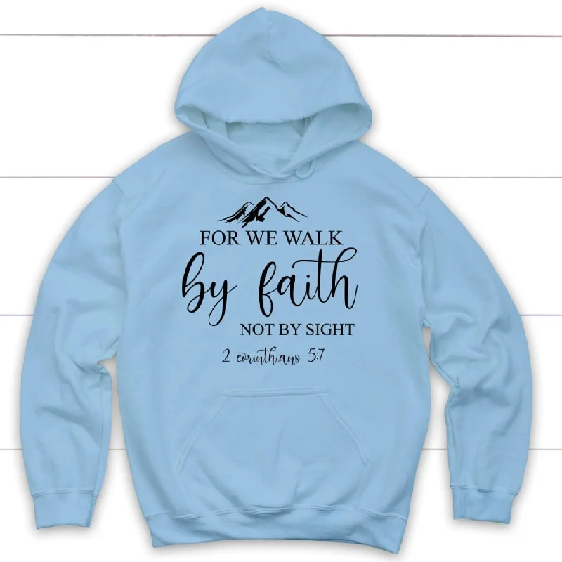 for-we-walk-by-faith-and-not-by-sight-2-corinthians-5-7-hoodie