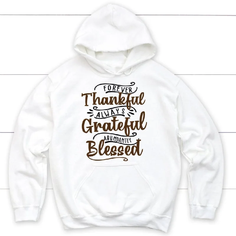 Forever thankful always grateful abundantly blessed hoodie, Christian hoodies