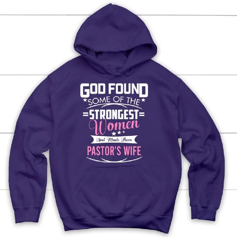 god-found-some-of-the-strongest-women-and-made-them-pastors-wife-hoodie