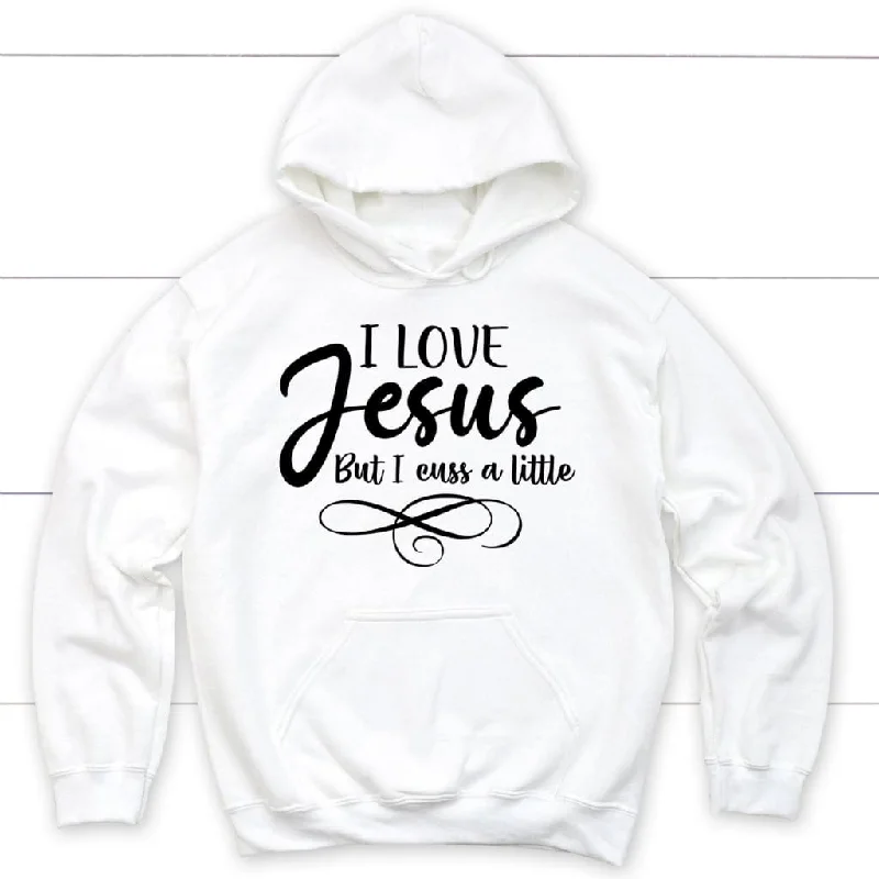 I Love Jesus But I Cuss A Little Hoodie