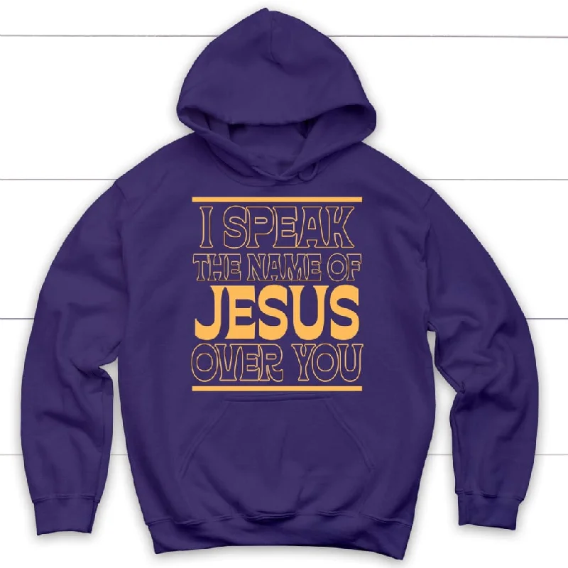 i-speak-the-name-of-jesus-over-you-hoodie