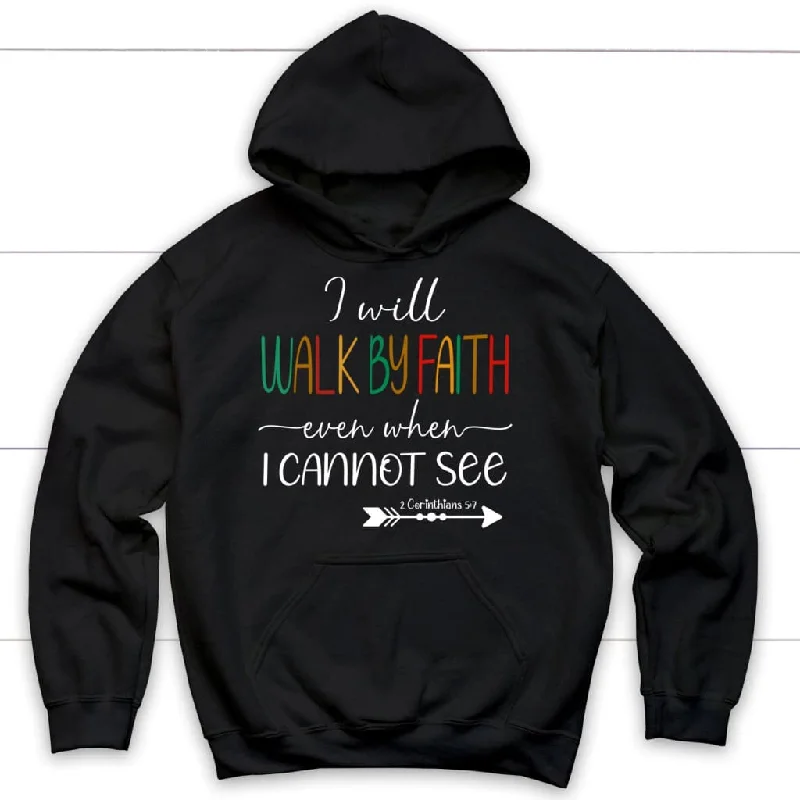 i-will-walk-by-faith-even-when-i-cannot-see-hoodie