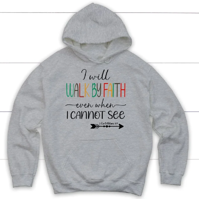 i-will-walk-by-faith-even-when-i-cannot-see-hoodie