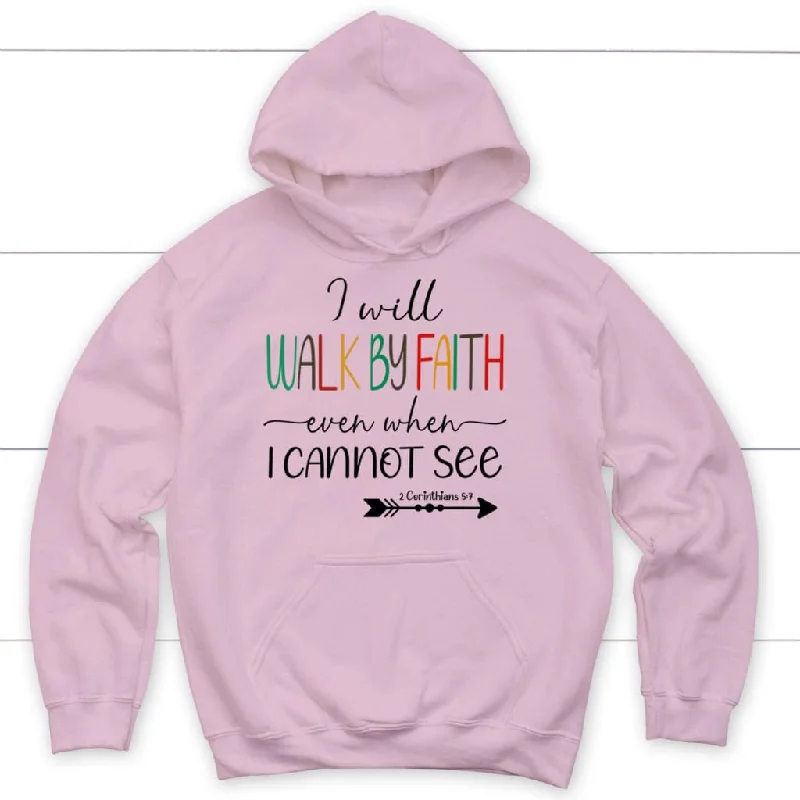 i-will-walk-by-faith-even-when-i-cannot-see-hoodie