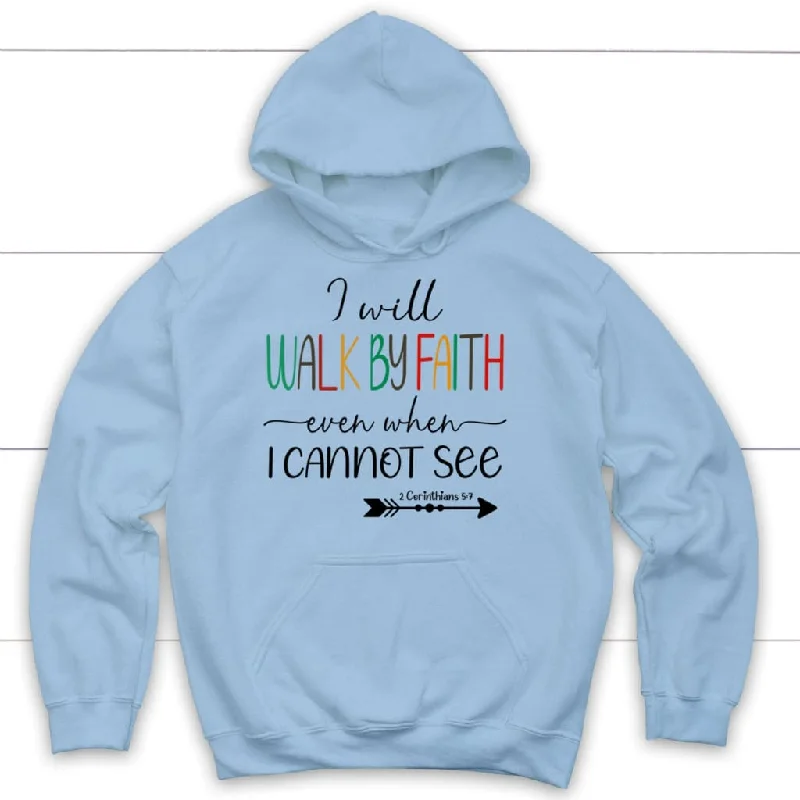 i-will-walk-by-faith-even-when-i-cannot-see-hoodie