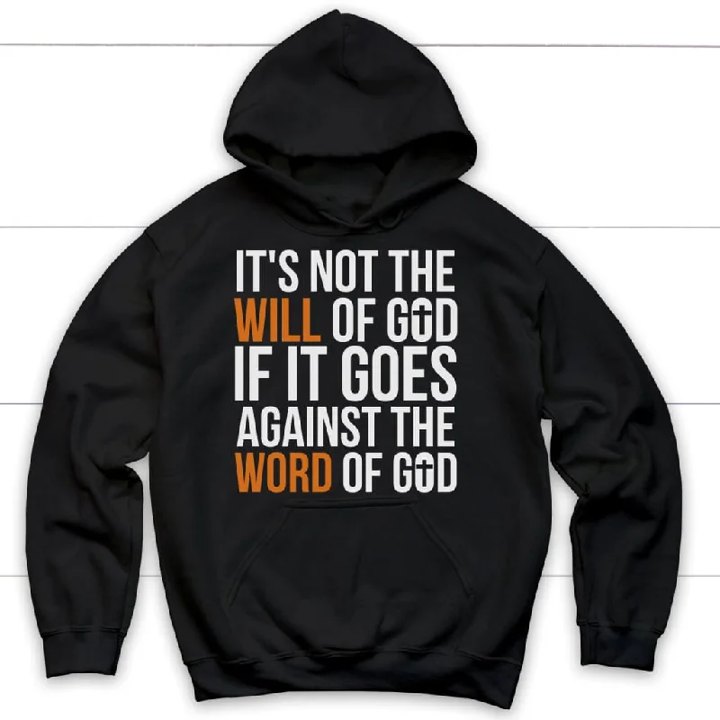 It's Not The Will Of God If It Goes Against The Word Of God Hoodie