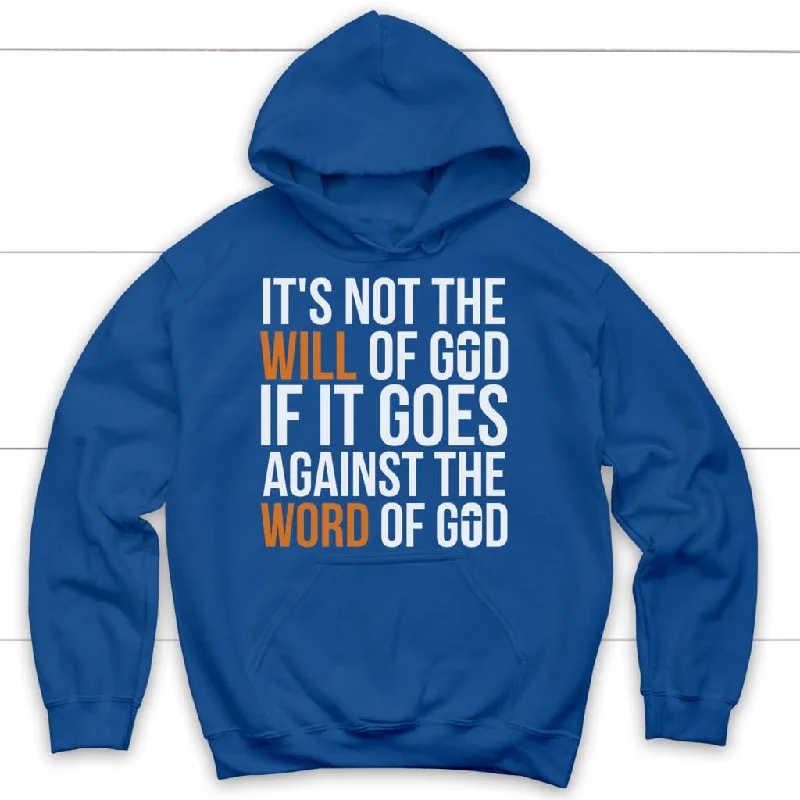 its-not-the-will-of-god-if-it-goes-against-the-word-of-god-hoodie