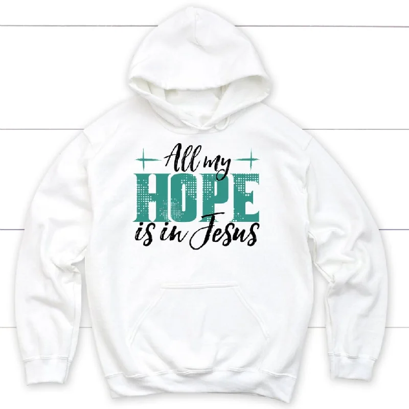 jesus-hoodies-all-my-hope-is-in-jesus-hoodie