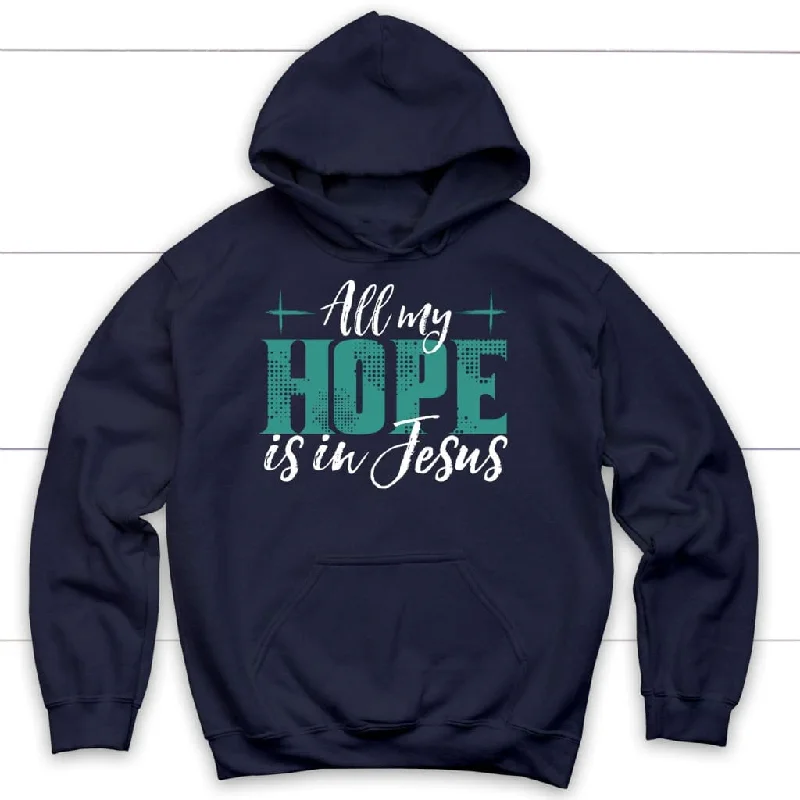 jesus-hoodies-all-my-hope-is-in-jesus-hoodie