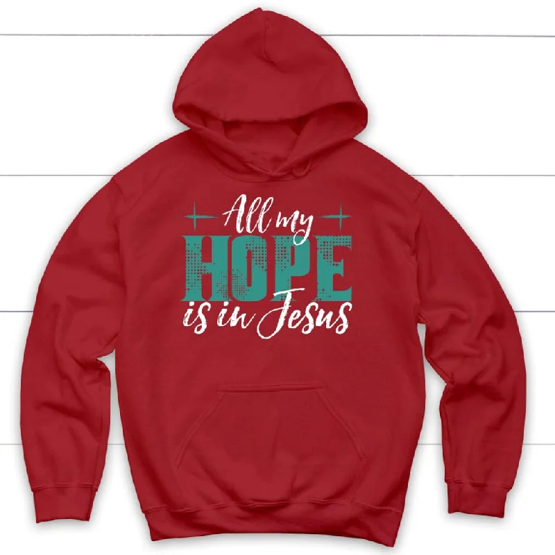 jesus-hoodies-all-my-hope-is-in-jesus-hoodie