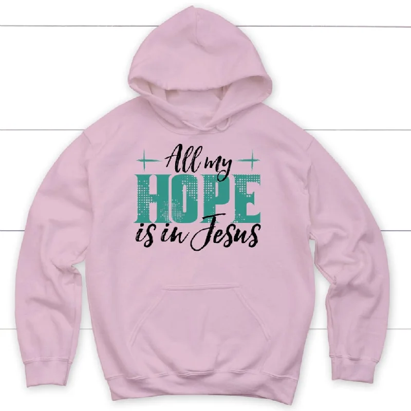 jesus-hoodies-all-my-hope-is-in-jesus-hoodie