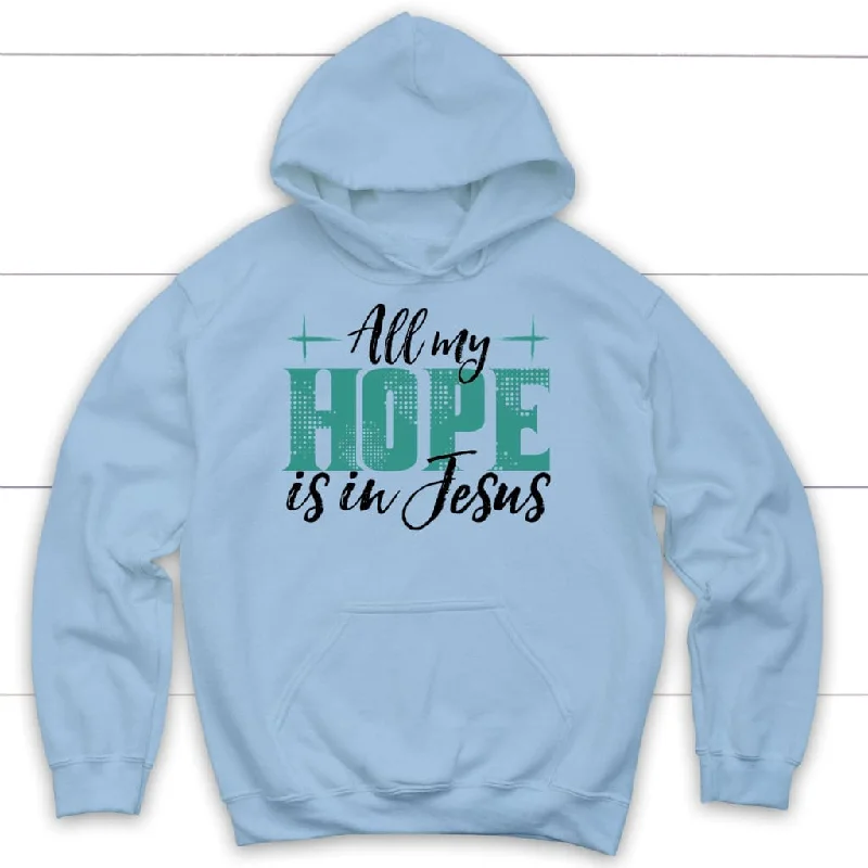 jesus-hoodies-all-my-hope-is-in-jesus-hoodie