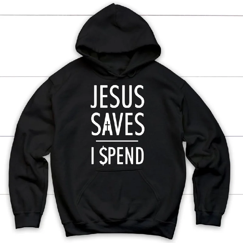 Jesus hoodies: Jesus saves I spend Christian hoodie