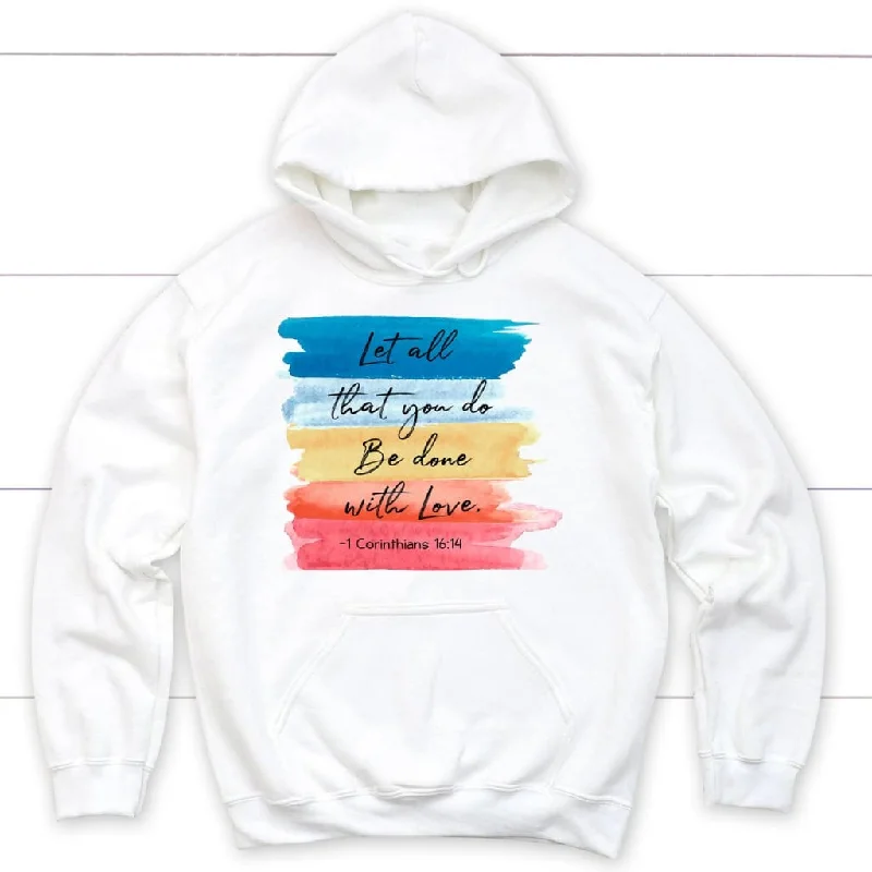 Let all that you do be done with love 1 Corinthians 16:14 hoodie