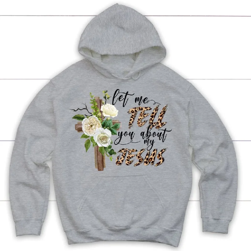 let-me-tell-you-about-my-jesus-christian-hoodie