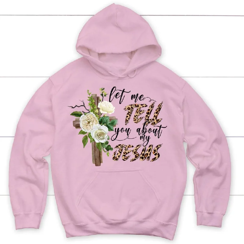 let-me-tell-you-about-my-jesus-christian-hoodie