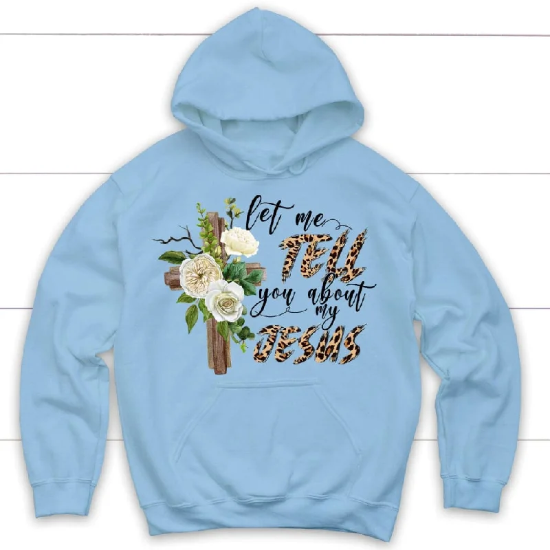 let-me-tell-you-about-my-jesus-christian-hoodie