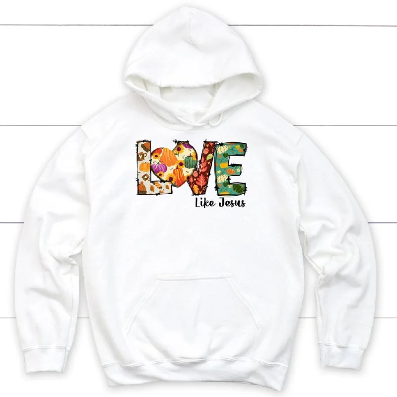 Love like Jesus, Fall thanksgiving, Christian hoodie