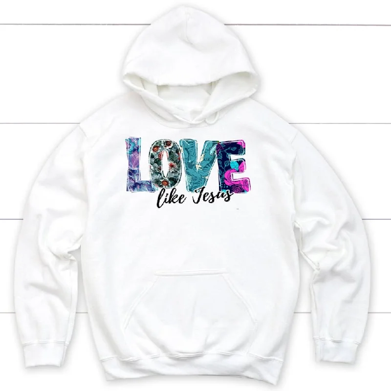 Love like Jesus floral Christian hoodie, Jesus hoodies