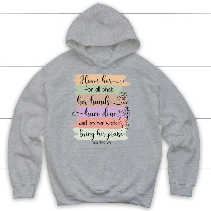 proverbs-31-31-honor-her-for-all-that-her-hands-have-done-and-let-her-works-bring-her-praise-hoodie