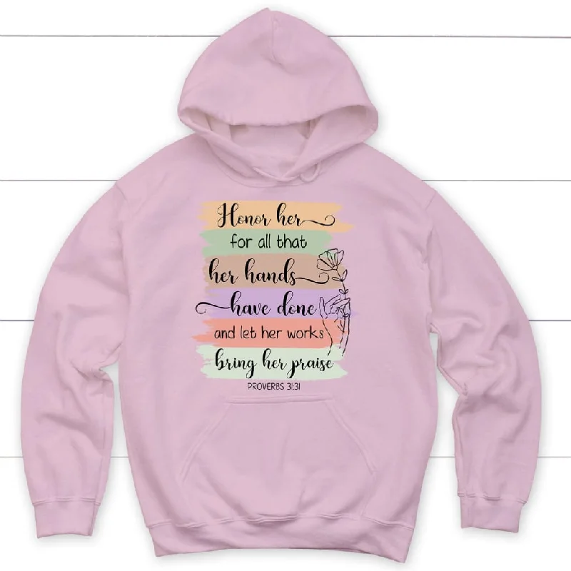 proverbs-31-31-honor-her-for-all-that-her-hands-have-done-and-let-her-works-bring-her-praise-hoodie