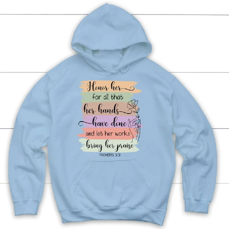 proverbs-31-31-honor-her-for-all-that-her-hands-have-done-and-let-her-works-bring-her-praise-hoodie