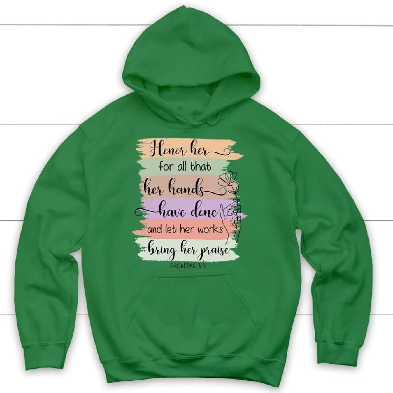 proverbs-31-31-honor-her-for-all-that-her-hands-have-done-and-let-her-works-bring-her-praise-hoodie