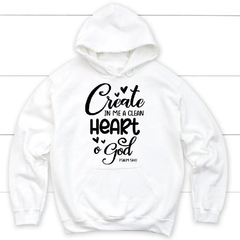 Psalm 51:10 Create in me a clean heart, O God hoodie