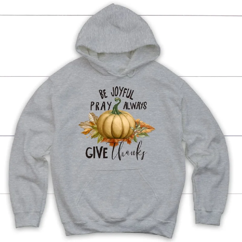 thanksgiving-hoodie-be-joyful-pray-always-give-thanks