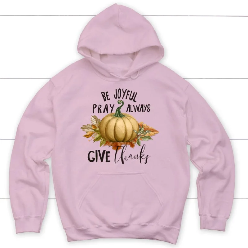 thanksgiving-hoodie-be-joyful-pray-always-give-thanks