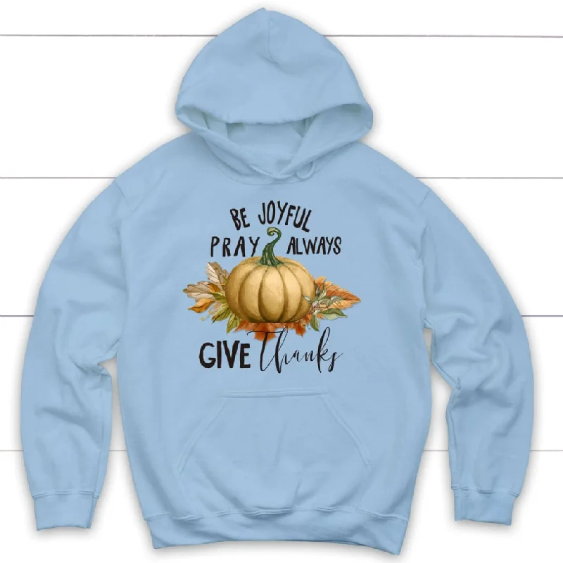 thanksgiving-hoodie-be-joyful-pray-always-give-thanks