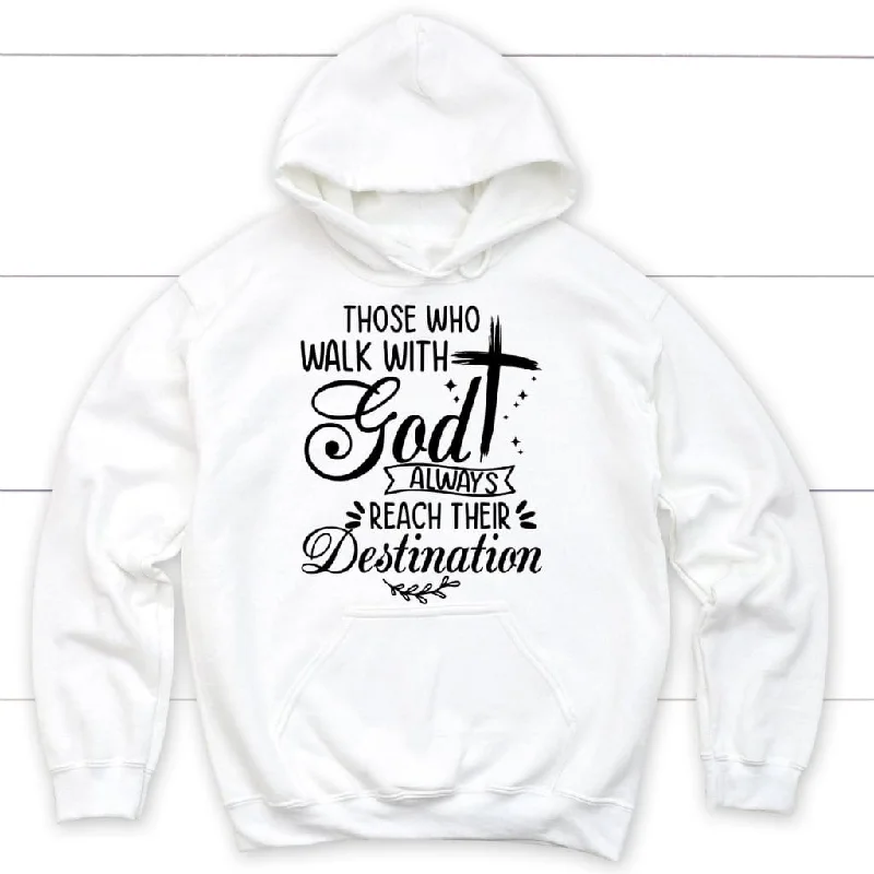 those-who-walk-with-god-always-reach-their-destination-hoodie