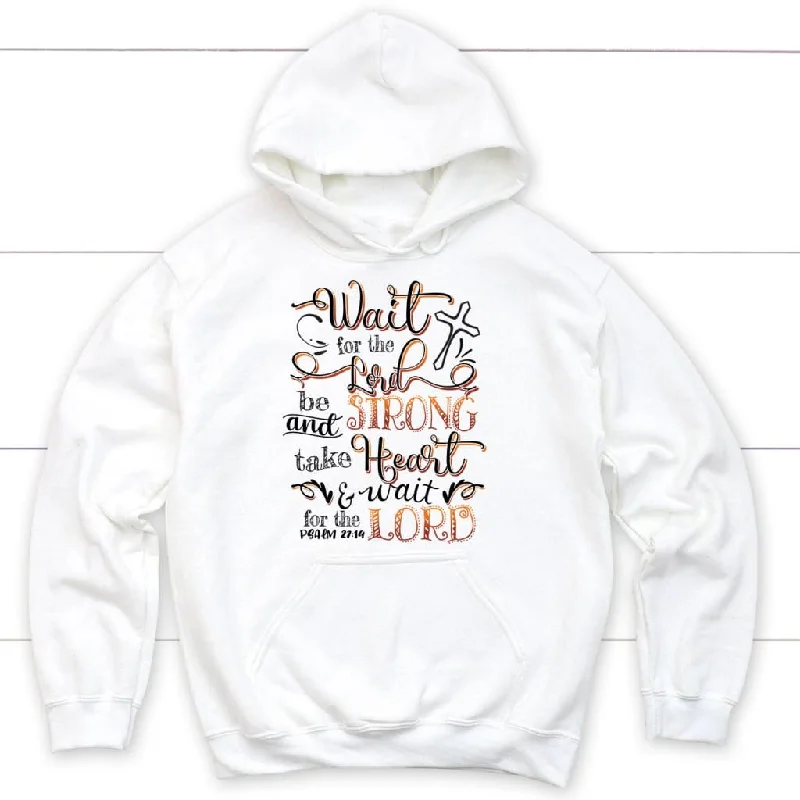 Wait for the Lord Psalm 27:14 NIV Bible verse hoodie, Christian hoodies